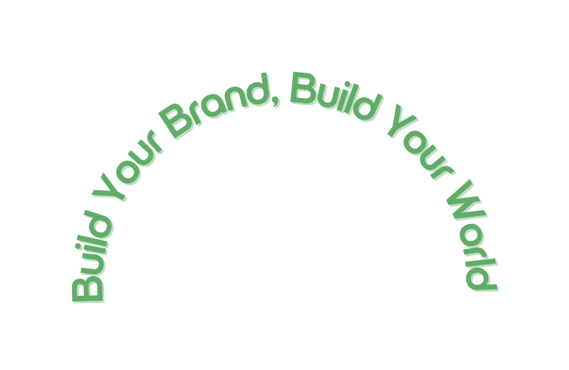 Build Your Brand Build Your World